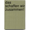 Das schaffen wir zusammen! by Anna Goeldel