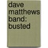 Dave Matthews Band: Busted