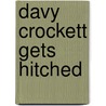 Davy Crockett Gets Hitched door Bobbi Miller