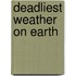 Deadliest Weather On Earth