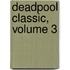 Deadpool Classic, Volume 3