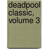 Deadpool Classic, Volume 3 door Stan Lee