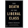 Death Of The Liberal Class by Chris Hedges