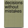 Decisions Without Mistakes by Kim D. Ward