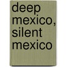 Deep Mexico, Silent Mexico by Claudio Lomnitz-Adler