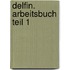 Delfin. Arbeitsbuch Teil 1