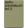 Delfin. Arbeitsbuch Teil 2 door Hartmut Aufderstrasse