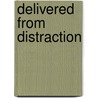 Delivered from Distraction by John J. Ratey