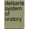 Delsarte System Of Oratory door Francois Delsarte