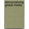 Democratizing Global Media by Yuezhi Zhao