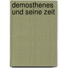 Demosthenes Und Seine Zeit door Arnold Dietrich Schaefer