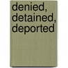 Denied, Detained, Deported door Ann Bausum