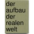Der Aufbau der realen Welt