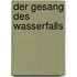 Der Gesang des Wasserfalls