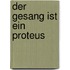 Der Gesang ist ein Proteus