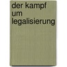 Der Kampf um Legalisierung door Barbara Laubenthal