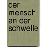 Der Mensch an der Schwelle door Bernard C.J. Lievegoed