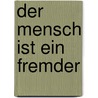 Der Mensch ist ein Fremder by José Ortega Y. Gasset