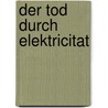 Der Tod Durch Elektricitat door Julius Kratter