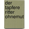 Der tapfere Ritter Ohnemut door Sandra Grimm