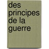 Des Principes de La Guerre by Ferdinand Foch
