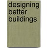 Designing Better Buildings door Sebastian Macmillian