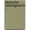 Deutsche Zeitungsrecht ... by Albert Ebner