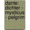 Dante: dichter - mysticus - pelgrim door W. Logoster