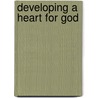 Developing A Heart For God door Sherry Harney