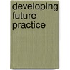 Developing Future Practice door Onbekend