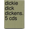 Dickie Dick Dickens. 5 Cds by Alexandra Becker