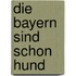 Die Bayern sind schon Hund