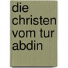 Die Christen vom Tur Abdin by Martin Tamcke