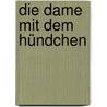 Die Dame mit dem Hündchen by Anton Tschechow