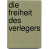 Die Freiheit des Verlegers door Klaus Wagenbach