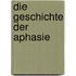 Die Geschichte der Aphasie