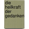 Die Heilkraft der Gedanken door Hans Hoting