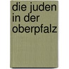 Die Juden in der Oberpfalz door Onbekend