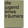 Die Jugend eines Träumers door Bela Balazs