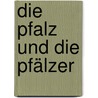 Die Pfalz und die Pfälzer by August Becker