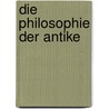 Die Philosophie der Antike by Wiebrecht Ries