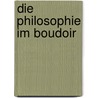 Die Philosophie im Boudoir door Marquis Donatien-Alphonse-François de Sade