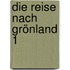 Die Reise nach Grönland 1
