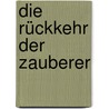 Die Rückkehr der Zauberer by Wolfgang Hohlbein
