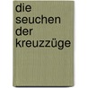 Die Seuchen der Kreuzzüge door Thomas G. Wagner