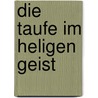 Die Taufe Im Heligen Geist door Reinhard Bonnke