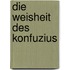 Die Weisheit des Konfuzius
