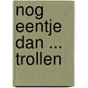 Nog eentje dan ... trollen by Unknown