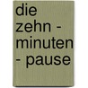 Die Zehn - Minuten - Pause door Klaus W. Vopel