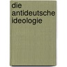 Die antideutsche Ideologie by Robert Kurz